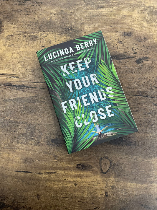 Keep Your Friends Close by Lucinda Berry